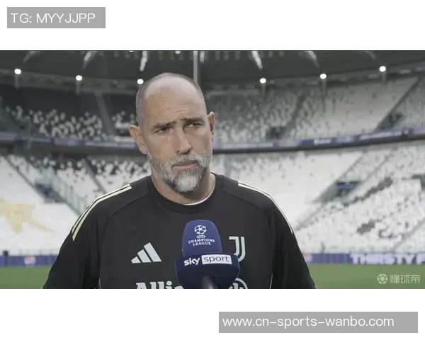 维埃里期待尤文展现攻击性图多尔应更好发挥孔塞桑的潜力