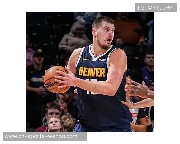 名嘴分析约基奇出场时间减少对掘金影响球员配置合理确保比赛掌控